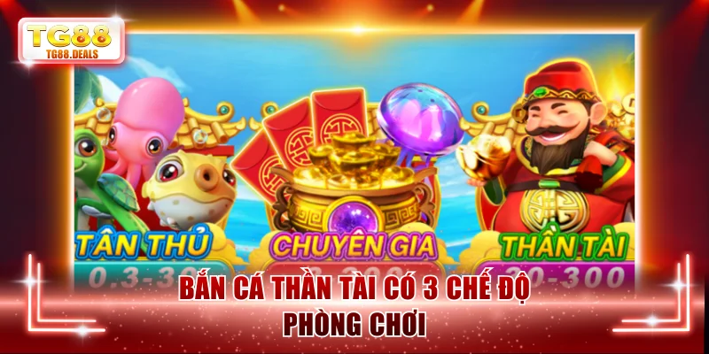 Bắn Cá Thần Tài có 3 chế độ phòng chơi