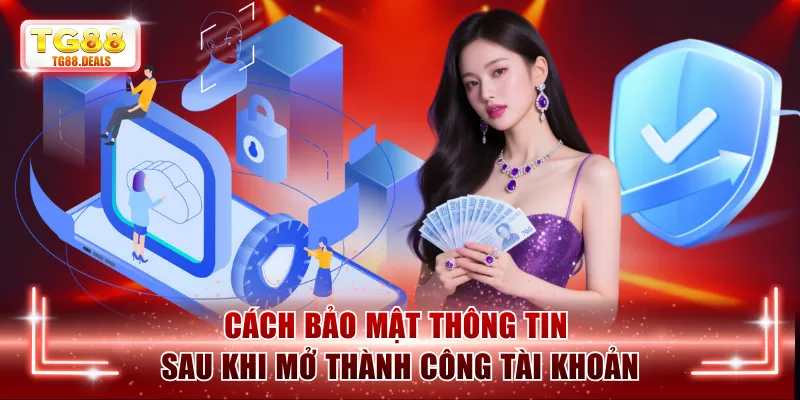 Cách bảo mật thông tin sau khi mở thành công tài khoản