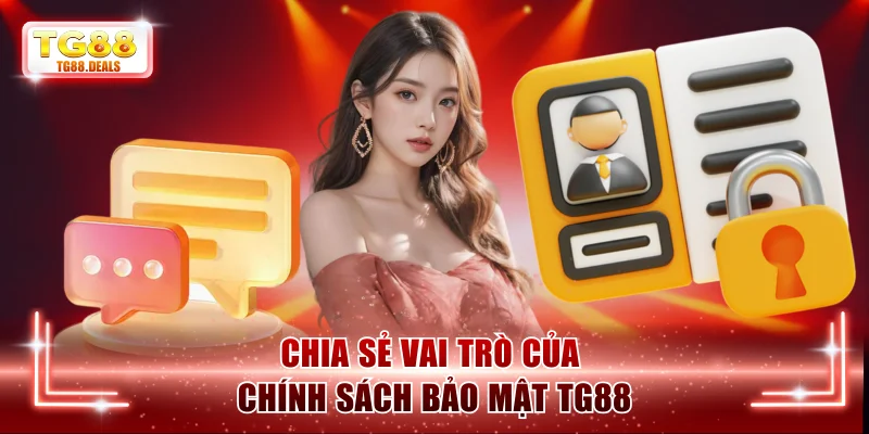 Chia sẻ vai trò của chính sách bảo mật TG88