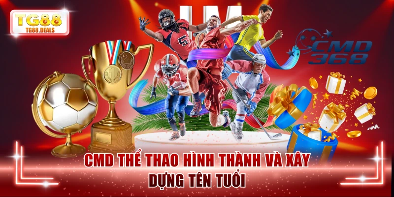 CMD thể thao hình thành và xây dựng tên tuổi