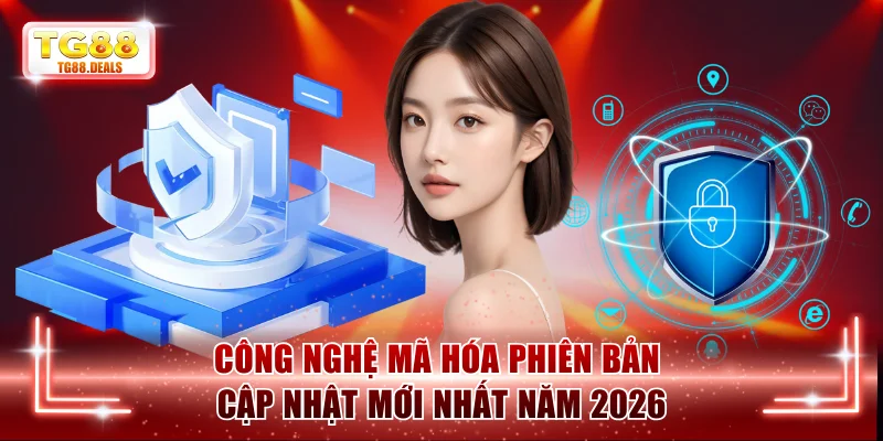 Công nghệ mã hóa phiên bản cập nhật mới nhất năm 2026