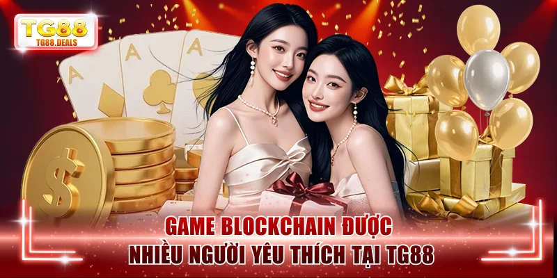 Game Blockchain được nhiều người yêu thích tại TG88