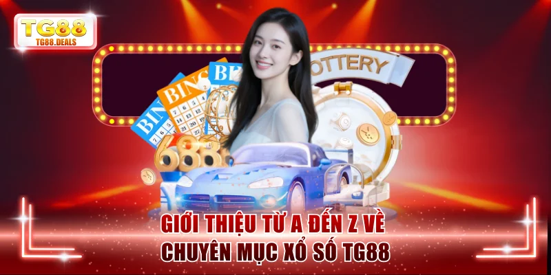 Giới thiệu từ A đến Z về chuyên mục xổ số TG88