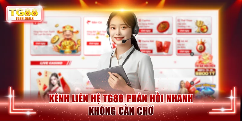 Kênh liên hệ TG88 phản hồi nhanh không cần chờ
