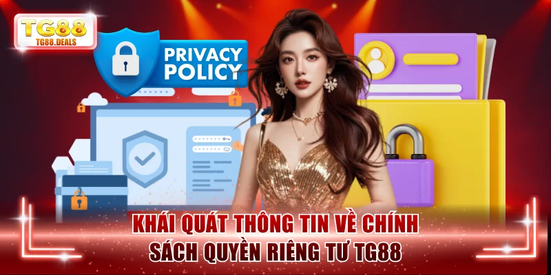 Khái quát thông tin về chính sách quyền riêng tư TG88