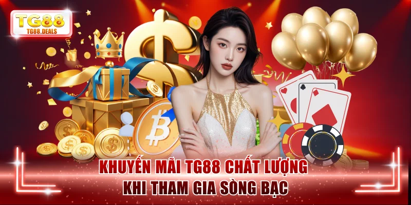 Khuyến mãi TG88 chất lượng khi tham gia sòng bạc