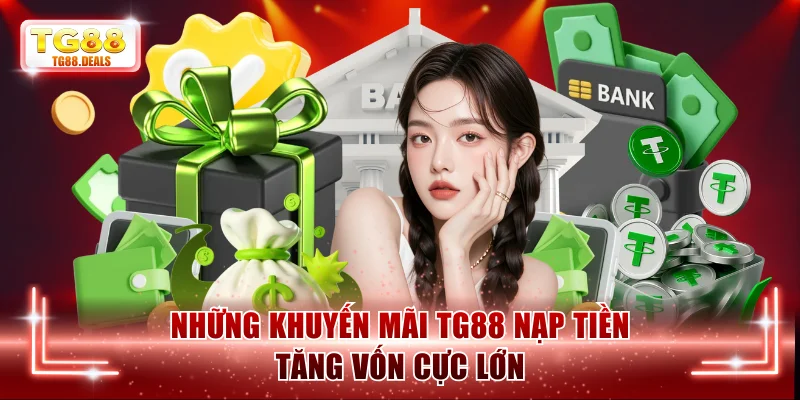 Những khuyến mãi TG88 nạp tiền tăng vốn cực lớn