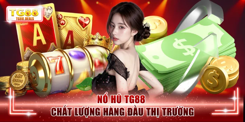 Nổ hũ TG88 chất lượng hàng đầu thị trường