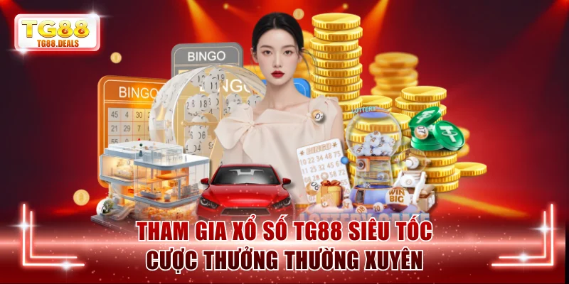 Tham gia xổ số TG88 siêu tốc cược thưởng thường xuyên