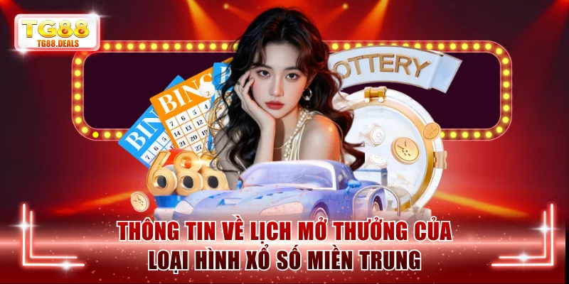 Thông tin về lịch mở thưởng của loại hình xổ số miền Trung