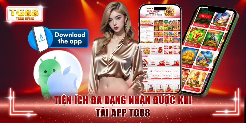 Tiện ích đa dạng nhận được khi tải app TG88