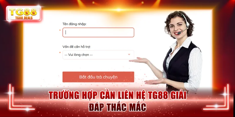 Trường hợp cần liên hệ TG88 giải đáp thắc mắc